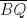 TEX: $\overline{BQ}$