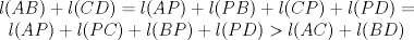 TEX: \begin{center}<br />$l(AB)+l(CD)=l(AP)+l(PB)+l(CP)+l(PD)=l(AP)+l(PC)+l(BP)+l(PD)>l(AC)+l(BD)$<br />\end{center}