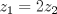 TEX: $z_1=2z_2$