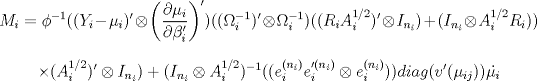 TEX: $$M_i=\phi^{-1}((Y_i-\mu_i)'\otimes \left( \frac{\partial \mu_i}{\partial{\beta_i'}}\right)')((\Omega_i^{-1})'\otimes \Omega_i^{-1})((R_iA_i^{1/2})' \otimes I_{n_i})+(I_{n_i} \otimes A_i^{1/2}R_i))$$$$\times(A_i^{1/2})' \otimes I_{n_i})+(I_{n_i} \otimes A_i^{1/2})^{-1}((e_i^{(n_i)} e_i'^{(n_i)} \otimes e_i^{(n_i)}))diag(v'(\mu_{ij}))\dot{\mu_i}$$