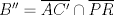 TEX: $B''=\overline{AC'}\cap \overline{PR}$