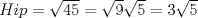 TEX: $Hip = \sqrt{45} = \sqrt{9} \sqrt{5} = 3 \sqrt{5}$
