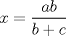 TEX: $\displaystyle x=\frac{ab}{b+c}$