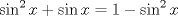 TEX: $\sin^2x+\sin x= 1-\sin^2x\\$