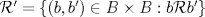 TEX: $\mathcal{R}'=\{(b,b')\in B\times B: b\mathcal{R} b'\}$