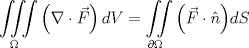 TEX: \[\iiint\limits_\Omega  {\left( {\nabla  \cdot \vec F} \right)dV} = \iint\limits_{\partial \Omega } {\left( {\vec F \cdot \hat n} \right)}dS\]<br />