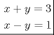 TEX: \[<br />\left. {\underline {\, <br /> \begin{gathered}<br />  x + y = 3 \hfill \\<br />  x - y = 1 \hfill \\ <br />\end{gathered}  \,}}\! \right| <br />\]