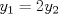 TEX: $y_1=2y_2$