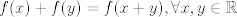 TEX: $$f(x)+f(y)=f(x+y), \forall x,y \in \mathbb{R}$$