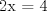 TEX: 2x = 4