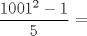 TEX: $\displaystyle \frac{1001^2-1}{5}$ =