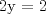 TEX: 2y = 2