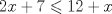 TEX: \[<br />2x + 7 \leqslant 12 + x<br />\]
