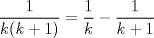 TEX: $\displaystyle \frac{1}{k(k+1)} = \frac{1}{k} - \frac{1}{k+1} $