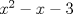 TEX: $x^2-x-3$