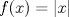 TEX: $ f(x) = |x| $