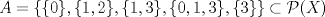 TEX: $A=\{ \{0\}, \{1,2\}, \{1,3\}, \{0,1,3\}, \{3\}\}\subset \mathcal{P}(X)$