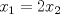 TEX: $x_1=2x_2$