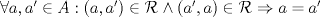 TEX: $\forall a,a'\in A: (a,a')\in \mathcal{R}\wedge (a',a)\in\mathcal{R}\Rightarrow a=a'$