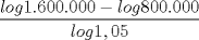 TEX: $\displaystyle \frac{log1.600.000 - log800.000}{log1,05} $