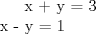 TEX: <br />x + y = 3 \\<br />x - y = 1 \\<br />