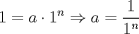 TEX: $\displaystyle 1=a\cdot 1^n\Rightarrow a=\frac{1}{1^n}$