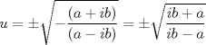 TEX: \[u=\pm \sqrt{-\frac{(a+ib)}{(a-ib)}}=\pm \sqrt{\frac{ib+a}{ib-a}}\]