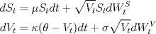 TEX: <br />\begin{equation*}\begin{aligned}<br />dS_t&=\mu S_t dt+\sqrt{V_t}S_t dW^S_t\\<br />dV_t&=\kappa(\theta-V_t)dt+\sigma\sqrt{V_t} dW^V_t\\<br />\end{aligned}\end{equation*}<br />