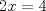 TEX: \[<br />2x = 4<br />\]