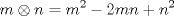 TEX: \[<br />m \otimes n = m^2  - 2mn + n^2 <br />\]