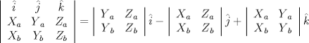 TEX: <br />\[<br />\left| {\begin{array}{*{20}c}<br />   {\hat i} & {\hat j} & {\hat k}  \\<br />   {X_a } & {Y{}_a} & {Z_a }  \\<br />   {X_b } & {Y_b } & {Z_b }  \\<br />\end{array}} \right| = \left| {\begin{array}{*{20}c}<br />   {Y{}_a} & {Z{}_a}  \\<br />   {Y{}_b} & {Z{}_b}  \\<br />\end{array}} \right|\hat i - \left| {\begin{array}{*{20}c}<br />   {X{}_a} & {Z{}_a}  \\<br />   {X{}_b} & {Z{}_b}  \\<br />\end{array}} \right|\hat j + \left| {\begin{array}{*{20}c}<br />   {X{}_a} & {Y{}_a}  \\<br />   {X{}_b} & {Y{}_b}  \\<br />\end{array}} \right|\hat k<br />\]<br />