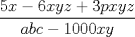 TEX: $\dfrac{5x-6xyz+3pxyz}{abc-1000xy}$