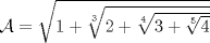 TEX: $\mathcal{A} = \sqrt{1+\sqrt[3]{2+\sqrt[4]{3+\sqrt[5]{4}}}} $ 