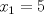 TEX: \[<br />x_1  = 5<br />\]<br /> 