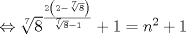 TEX: $ \Leftrightarrow \root 7 \of 8 ^{\frac{{2\left( {2 - \root 7 \of 8 } \right)}}<br />{{\root 7 \of 8  - 1}}}  + 1 = n^2  + 1$