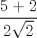 TEX: $$\frac{5+2}{2\sqrt{2}}$$