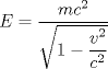 TEX: $E=\dfrac{mc^2}{\sqrt{1-\dfrac{v^2}{c^2}}}$