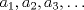 TEX: $a_1, a_2, a_3, \ldots$