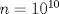 TEX: $n=10^{10}$