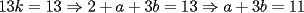 TEX: $13k = 13\Rightarrow 2 + a + 3b = 13\Rightarrow a + 3b = 11$