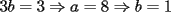 TEX: $3b = 3\Rightarrow a = 8\Rightarrow b = 1$