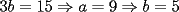TEX: $3b = 15\Rightarrow a = 9\Rightarrow b = 5$