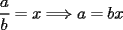 TEX: \[<br />\dfrac{a}{b} = x \Longrightarrow a = bx<br />\]<br />