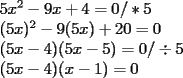 TEX: <br />\[<br />\begin{array}{l}<br /> 5x^2  - 9x + 4 = 0/*5 \\ <br /> (5x)^2  - 9(5x) + 20 = 0 \\ <br /> (5x - 4)(5x - 5) = 0/ \div 5 \\ <br /> (5x - 4)(x - 1) = 0 \\ <br /> \end{array}<br />\]