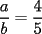 TEX: \[<br />\dfrac{a}{b} = \dfrac{4}{5}<br />\]<br />