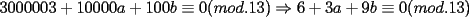 TEX: $3000003 + 10000a + 100b\equiv <br />{0}(mod.13)\Rightarrow 6 + 3a + 9b\equiv{0}(mod.13)$