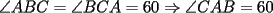 TEX: $ \angle ABC= \angle BCA =60 \Rightarrow \angle CAB =60$