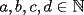TEX: $a,b,c,d\in\mathbb N$