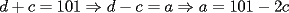 TEX: $d+c=101\Rightarrow d-c=a\Rightarrow a=101-2c$