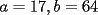 TEX: $a=17,b=64$